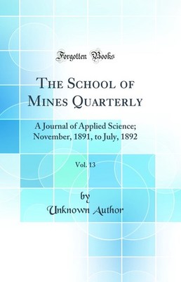 The School of Mines Quarterly, Vol. 13: A Journal of Applied Science