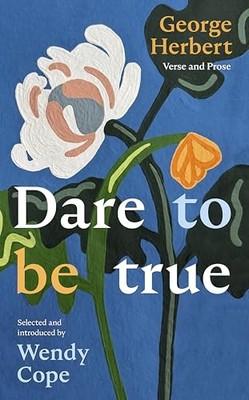 Dare To Be True: George Herbert: Verse and Prose by Wendy Cope 9780281092093
