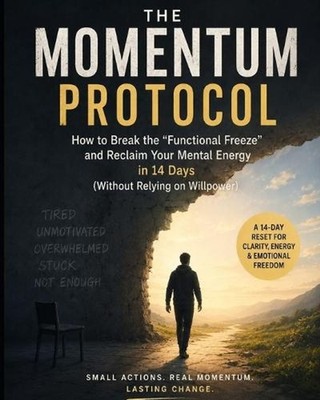 The Momentum Protocol: How to Break the ''Functional Freeze'' and Reclaim Your Men