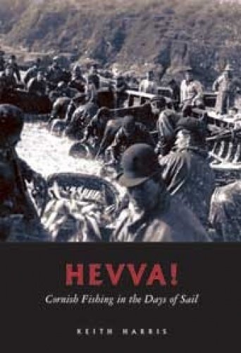 Hevva!: Account of the Cornish Fishing Industry in the Days of Sail, Harris, Kei