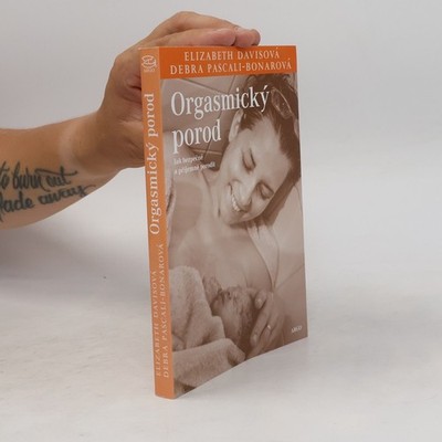 Orgasmický porod: Jak bezpečně a příjemně porodit  |  Elizabeth Davis