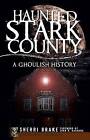 Haunted Stark County: A Ghoulish History by Sherri Brake (Paperback / softback, 2009)