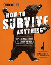 How to Survive Anything: From Avalanches to Zombies, ... by Editors of Outdoor L