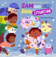 Sam and the Sticky Situation: A Book about Whining by Hubbard, Ginger, Like N...