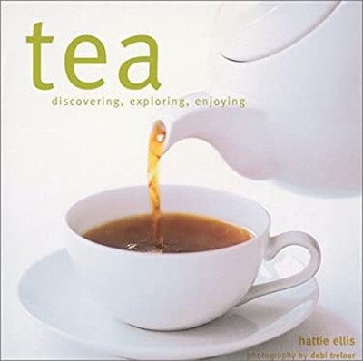 Tea : Discovering, Exploring, Enjoying Hardcover Hattie Ellis