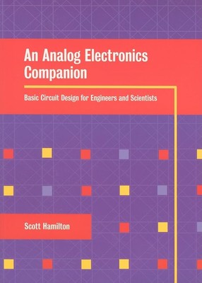 An Analog Electronics Companion: Basic Circuit Design for Engi .