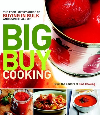 Big Buy Cooking: The Food Lover's Guide to Buying in Bulk and Using It All U...