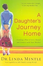 Daughter's Journey Home : Finding a Way to Love, Honor, and Connect with Your mo