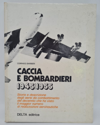 Caccia e Bombardieri 1945/1955, Corrado Barbieri, Delta editrice, 1975