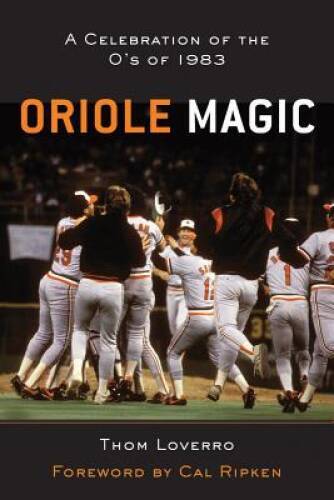 Oriole Magic: The Os of 1983 - Hardcover By Loverro, Thom - GOOD