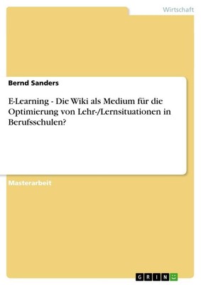 E-Learning - Die Wiki als Medium für die Optimierung von Lehr-/Lernsituationen i