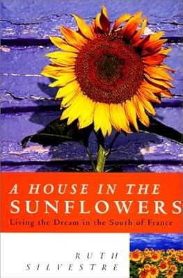 A House in the Sunflowers: An English Familys Search for Their Dream House in Fr