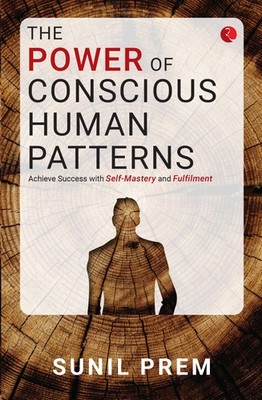 The Power of Conscious Human Patterns: Achieve , Prem, Prem,..