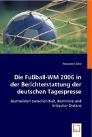 Alexander GöRs | Die FußBall-Wm 2006 In Der Berichterstattung Der Deutschen...