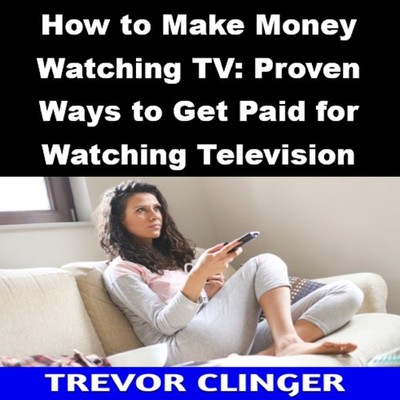 How to Make Money Watching TV: Proven Ways to Get Paid for Watching Television