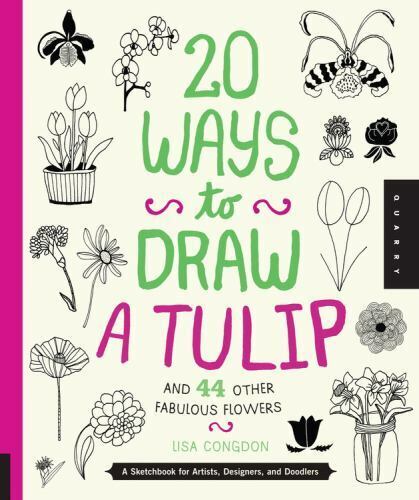 20 Ways to Draw a Tulip and 44 Other Fabulous Flowers Lisa Congdon