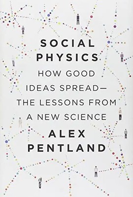 Social Physics: How Good Ideas SpreadThe Lessons from a New Science - Pentland,