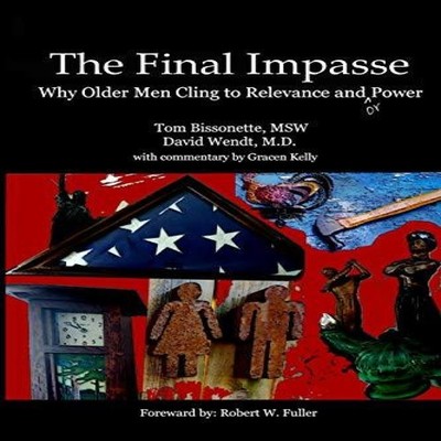 The Final Impasse Why older men cling to relevance and power Tom