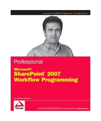 Professional Microsoft SharePoint 2007 Workflow Programming, Shahram Khosravi