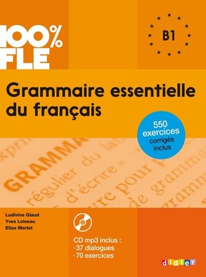 100% FLE Grammaire essentielle du francais B1 2015 - livre CD MP3 + 550 Exer...