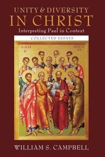 UNITY AND DIVERSITY IN CHRIST: INTERPRETING PAUL IN By William S Campbell *NEW*