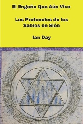 El Engao Que An Vive: Los Protocolos de los Sabios de Si?n by Ian Day (Spanish) 