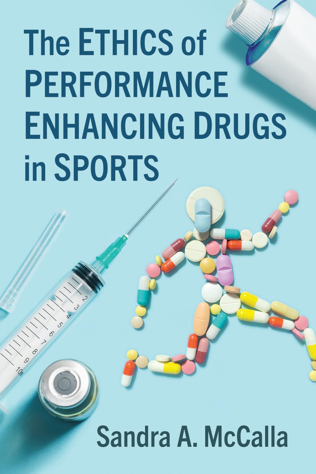 The Ethics of Performance Enhancing Drugs in Sports by McCalla, McCalla, New+-