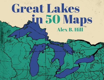 #ad NEW Belt Publishing Great Lakes in 50 Maps 9781540270009 50 Maps Hardback $19.50