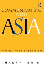 Communicating with Asia: Understanding People and Customs by Harry Irwin (Englis