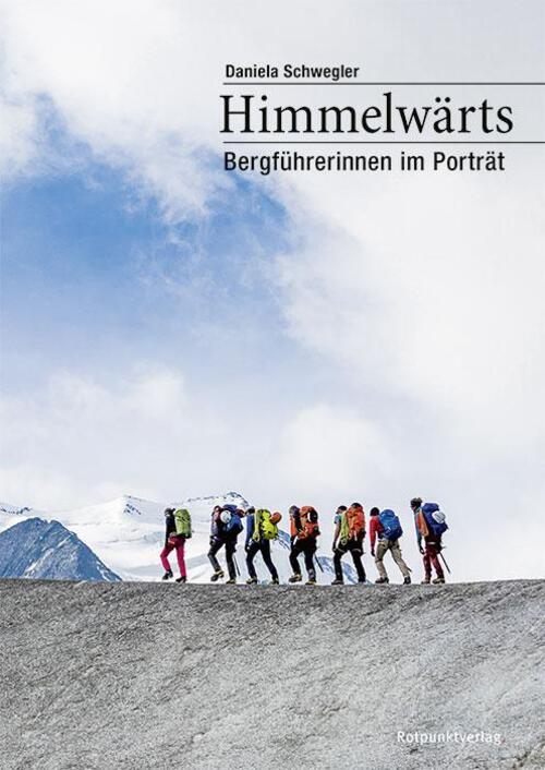 Thumbnail - Himmelwärts Bergführerinnen Portrait Daniela Schwegler Buch 256 S.