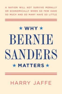 Why Bernie Sanders Matters - Paperback By Jaffe, Harry - GOOD