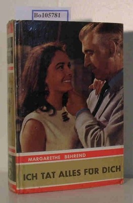 Ich tat alles für Dich Frauenroman Behrend,  Margarethe: