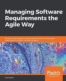 Managing Software Requirements the Agile Way: Bridge the... | Buch | Zustand gut