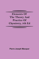 Pierre Joseph Macquer | Elements Of The Theory And Practice Of Chymistry, 5Th Ed