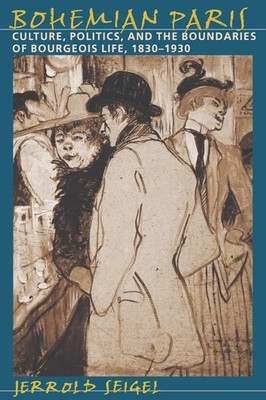 Bohemian Paris: Culture, Politics, and the Boundaries of Bourgeois Life, 1830-1,