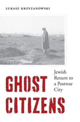 Thumbnail - Ghost Citizens: Jewish Return To A Postwar City By Lukasz Krzyzanowski
