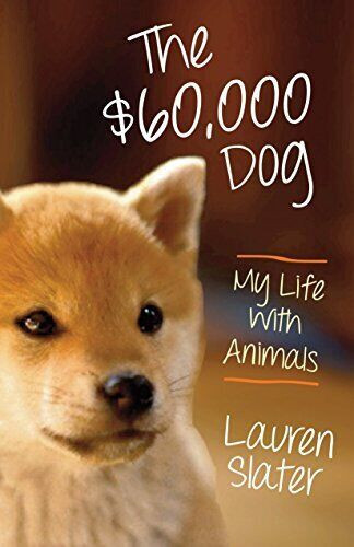 Lauren Slaters 2012 Hardcover Memoir My Life with Animals The 60000 Dog