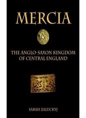 Mercia: The Anglo-Saxon Kingdom of Central England,Sarah Zalucky