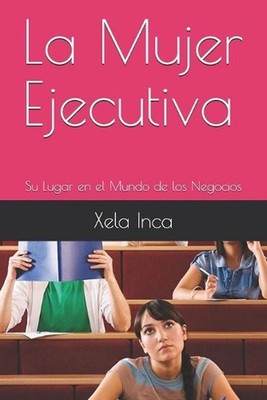 La Mujer Ejecutiva: Su Lugar en el Mundo de los Negocios by Melody Aguilar (Span