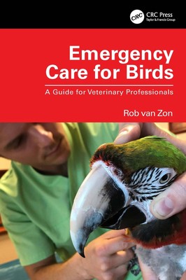 Emergency Care for Birds | A Guide for Veterinary Professionals | Rob van Zon