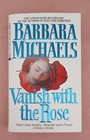 Vanish with the Rose by Barbara Michaels, Paperback, 1993