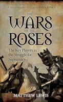 Matthew Lewis - Wars Of The Roses The Key Players In The Struggle Fo - G245Z