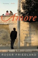 Amore: An American Father's Roman H..., Friedland, Roge