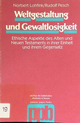 Weltgestaltung und Gewaltlosigkeit : eth. Aspekte d. Alten u. Neuen Testaments i