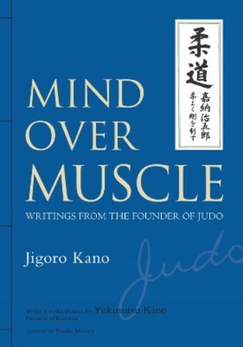 Jigoro Kano Mind Over Muscle: Writings from the Founder of Ju (Copertina rigida)
