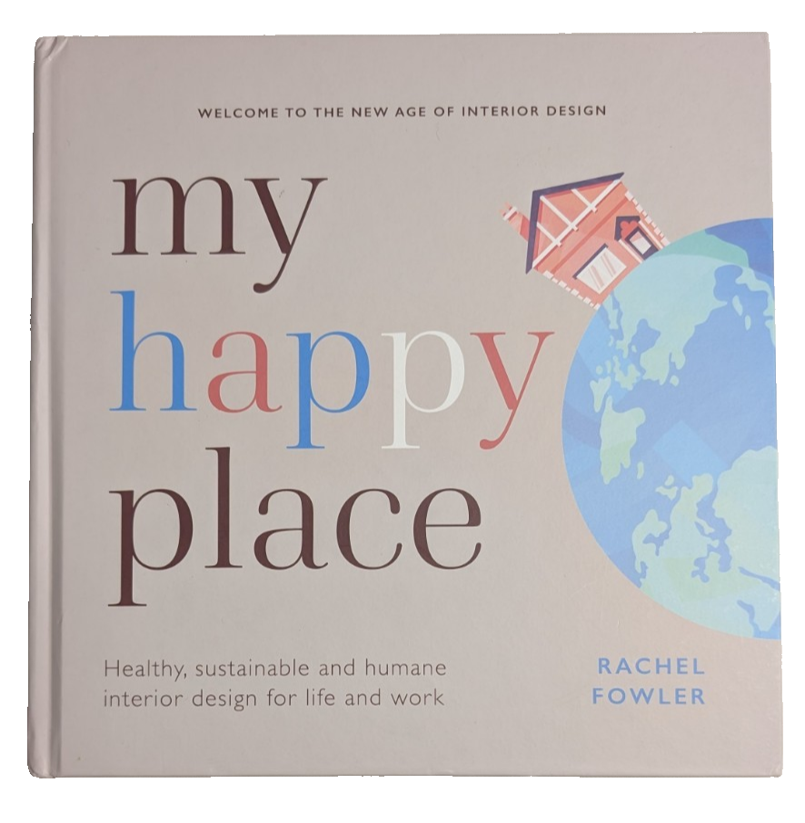 My Happy Place Hardback Book by Rachel Fowler Sustainable Interior Design