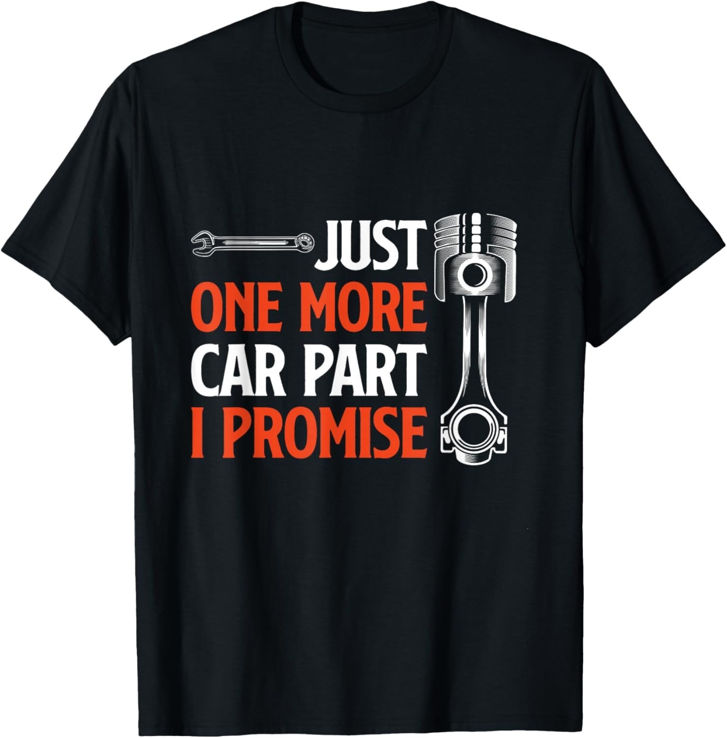 Just One More Car Part I Promise - Car Enthusiast Gift Unisex T-Shirt