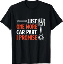 Just One More Car Part I Promise - Car Enthusiast Gift Unisex T-Shirt