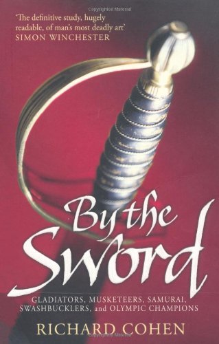By the Sword: Gladiators, Musketeers, Samurai Warriors, Swashbucklers and Olymp