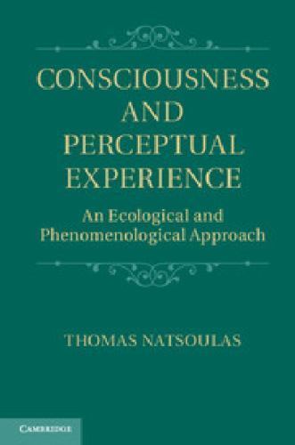 Consciousness Perceptual Experience An Ecological Phenomenologica… 9781107004511